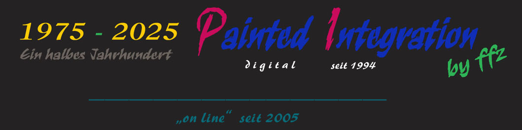 2025 sind's 50 Jahre her, dass ich meine Painted Integration begründet habe ... ... ... Frank Friedrich Zilly, Künstler aus Schielberg im Schwarzwald 2025 sind's 50 Jahre her, dass ich meine Painted Integration begründet habe ... ... ... Frank Friedrich Zilly, Künstler aus Schielberg im Schwarzwald