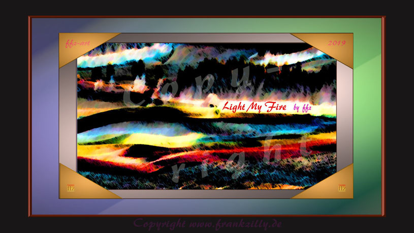 " Light My Fire " ...  ist ein KUNSTwerk von Knstler Frank Friedrich Zilly aus Schielberg im Schwarzwald. Mein Feuer, meine Leidenschaft fr das Leben und somit fr die KUNST ist vor Jahrzehnten bereits entbrannt. Und wo stehen Sie in Sachen KUNST ? An wen oder was glauben Sie perspektivisch ihr Leben betreffend ? Auf was hoffen Sie ? Was htten Sie gern ?    Knstler Frank Friedrich Zilly,  2025-08-05