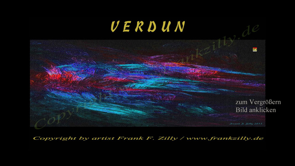 " V E R D U N "   ... ist ein Werk von Knstler Frank Friedrich Zilly aus Schielberg im Schwarzwald    ffz, 2025-08-27